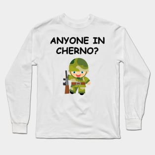 Anyone in Cherno? Long Sleeve T-Shirt